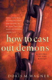 How to Cast Out Demons: A Guide to the Basics HT CAST OUT DEMONS [ Doris M. Wagner ]