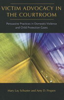 Victim Advocacy in the Courtroom: Persuasive Practices in Domestic Violence and Child Protection Cas
