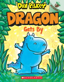 Dragon Gets By: An Acorn Book (Dragon #3): Volume 3 DRAGON GETS BY AN ACORN BK (DR （Dragon） [ Dav Pilkey ]