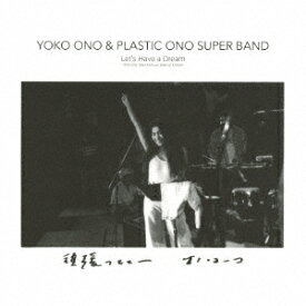 Let's Have a Dream -1974 One Step Festival Special Edition- [ YOKO ONO & PLASTIC ONO SUPER BAND ]