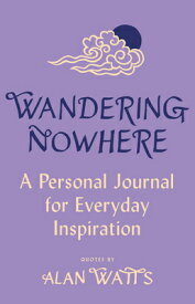 Wandering Nowhere: A Personal Journal for Everyday Inspiration WANDERING NOWHERE [ Alan Watts ]