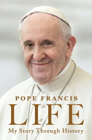 Life: My Story Through History: Pope Francis's Inspiring Biography Through History LIFE [ Pope Francis ]