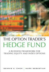 The Option Trader's Hedge Fund: A Business Framework for Trading Equity and Index Options OPTION TRADERS HEDGE FUND [ Dennis Chen ]