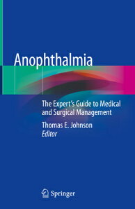 Anophthalmia: The Expert's Guide to Medical and Surgical Management ANOPHTHALMIA 2020/E [ Thomas E. Johnson ]