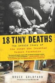 18 Tiny Deaths: The Untold Story of the Woman Who Invented Modern Forensics 18 TINY DEATHS [ Bruce Goldfarb ]