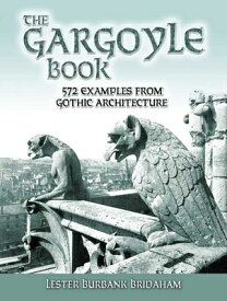 GARGOYLE BOOK:572 EXAMPLES FROM GOTHIC [ LESTER BRIDAHAM ]