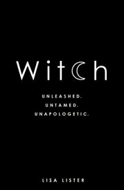 Witch: Unleashed. Untamed. Unapologetic. WITCH [ Lisa Lister ]