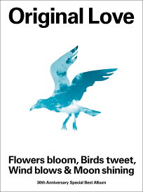 Flowers bloom, Birds tweet, Wind blows & Moon shining (完全生産限定盤 4CD＋Blu-ray＋ブックレット) [ Original Love ]
