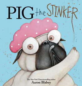 Pig the Stinker PIG THE STINKER （Pig the Pug） [ Aaron Blabey ]