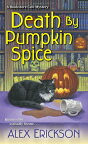 Death by Pumpkin Spice DEATH BY PUMPKIN SPICE （Bookstore Cafe Mystery） [ Alex Erickson ]