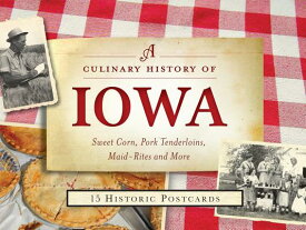 A Culinary History of Iowa: Sweet Corn, Pork Tenderloins, Maid-Rites & More -15 Historic Postcards CULINARY HIST OF IOWA （American Palate） [ Darcy Dougherty Maulsby ]