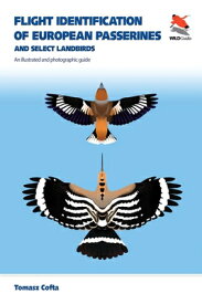 Flight Identification of European Passerines and Select Landbirds: An Illustrated and Photographic G FLIGHT IDENTIFICATION OF EUROP [ Tomasz Cofta ]