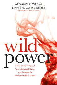 Wild Power: Discover the Magic of Your Menstrual Cycle and Awaken the Feminine Path to Power WILD POWER [ Sjanie Hugo Wurlitzer ]