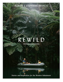 Rewild: Stories and Inspiration for the Modern Adventurer REWILD 2/E [ Stephanie Francis ]