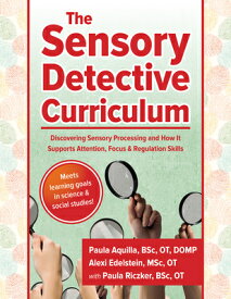 The Sensory Detective Curriculum: Discovering Sensory Processing and How It Supports Attention, Focu SENSORY DETECTIVE CURRICULUM [ Paula Riczker Aquilla ]