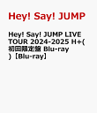 Hey! Say! JUMP LIVE TOUR 2024-2025 H+(初回限定盤 Blu-ray)【Blu-ray】 [ Hey! Say! JUMP ]