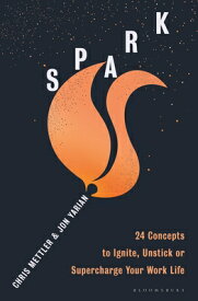 Spark: 24 Concepts to Ignite, Unstick or Supercharge Your Work Life SPARK [ Chris Mettler ]