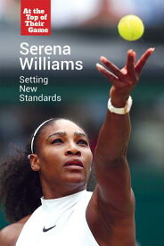 Serena Williams: Setting New Standards SERENA WILLIAMS （At the Top of Their Game） [ Gerry Boehme ]