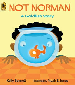 Not Norman: A Goldfish Story NOT NORMAN [ Kelly Bennett ]
