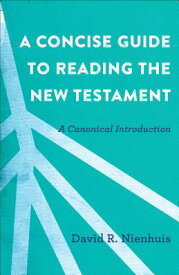 A Concise Guide to Reading the New Testament: A Canonical Introduction CONCISE GT READING THE NT [ David R. Nienhuis ]
