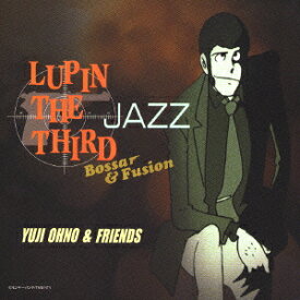 LUPIN THE THIRD 「JAZZ」 Bossar&Fusion [ 大野雄二&フレンズ ]