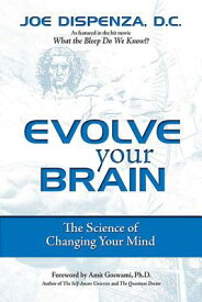 Evolve Your Brain: The Science of Changing Your Mind EVOLVE YOUR BRAIN [ Joe Dispenza ]