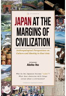 【POD】Japan at the Margins of Civilization: Anthropological Perspectives on Culture and Identity in East As…
