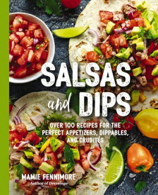 Salsas and Dips: Over 100 Recipes for the Perfect Appetizers, Dippables, and Crudit's (Small Bites C SALSAS & DIPS （Art of Entertaining） [ Mamie Fennimore ]
