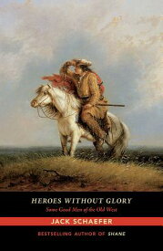 Heroes Without Glory: Some Good Men of the Old West HEROES W/O GLORY [ Jack Schaefer ]