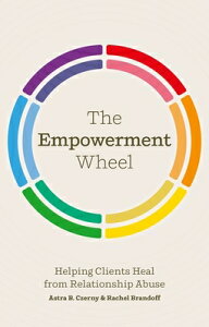 The Empowerment Wheel: Helping Clients Heal from Relationship Abuse EMPOWERMENT WHEEL [ Rachel Brandoff ]