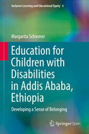 Education for Children with Disabilities in Addis Ababa, Ethiopia: Developing a Sense of Belonging EDUCATION FOR CHILDREN W/DISAB （Inclusive Learning and Educational Equity） [ Margarita Schiemer ]