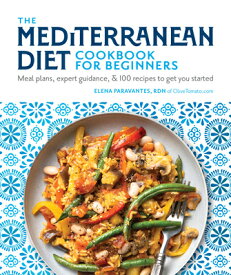 The Mediterranean Diet Cookbook for Beginners: Meal Plans, Expert Guidance, and 100 Recipes to Get Y MEDITERRANEAN DIET CKBK FOR BE [ Elena Paravantes ]