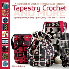 Tapestry Crochet and More: A Handbook of Crochet Techniques and Patterns TAPESTRY CROCHET & MORE [ Maria Gullberg ]