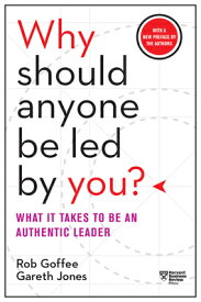 Why Should Anyone Be Led by You? with a New Preface by the Authors: What It Takes to Be an Authentic WHY SHOULD ANYONE BE LED BY YO [ Rob Goffee ]