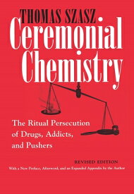 Ceremonial Chemistry: The Ritual Persecution of Drugs, Addicts, and Pushers CEREMONIAL CHEMISTRY REV/E [ Thomas Szasz ]
