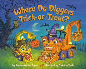 Where Do Diggers Trick-Or-Treat? WHERE DO DIGGERS TRICK-OR-TREA （Where Do...Series） [ Brianna Caplan Sayres ]