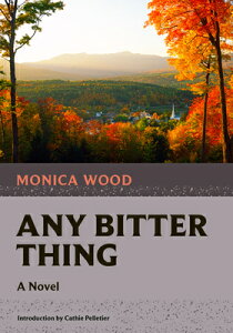 Any Bitter Thing ANY BITTER THING iNonpareil Booksj [ Monica Wood ]