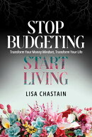 Stop Budgeting, Start Living: Transform Your Money Mindset, Transform Your Life