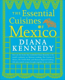 The Essential Cuisines of Mexico: A Cookbook ESSENTIAL CUISINES OF MEXICO R [ Diana Kennedy ]