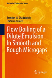 Flow Boiling of a Dilute Emulsion in Smooth and Rough Microgaps FLOW BOILING OF A DILUTE EMULS （Mechanical Engineering） [ Brandon M. Shadakofsky ]