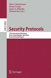 Security Protocols: 15th International Workshop, Brno, Czech Republic, April 18-20, 2007. Revised Se SECURITY PROTOCOLS 2011/E [ Bruce Christianson ]