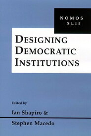 Designing Democratic Institutions: Nomos XLII DESIGNING DEMOCRATIC INSTITUTI （Nomos - American Society for Political and Legal Philosophy） [ Ian Shapiro ]