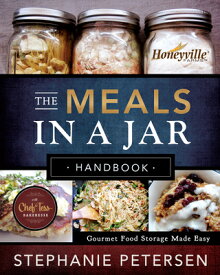 The Meals in a Jar Handbook: Gourmet Food Storage Made Easy MEALS IN A JAR HANDBK [ Stephanie Petersen ]