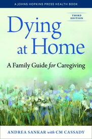 Dying at Home: A Family Guide for Caregiving DYING AT HOME 3/E （Johns Hopkins Press Health Books (Paperback)） [ Andrea Sankar ]