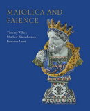 Maiolica and Faience: Acquisitions of European Tin-Glaze and Related Pottery for the Ashmolean Museu