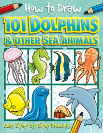 How to Draw 101 Dolphins and Other Sea Animals HT DRAW 101 DOLPHINS & OTHER S （How to Draw 101） [ Nat Lambert ]