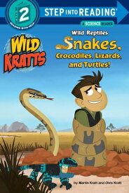 Wild Reptiles: Snakes, Crocodiles, Lizards, and Turtles (Wild Kratts) WILD REPTILES SNAKES CROCODILE （Step Into Reading） [ Chris Kratt ]