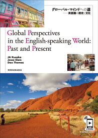 Global　Perspectives　in　the　English-speak グローバル・マインドへの道　英語圏の歴史と文化 [ JA　Kusaka ]