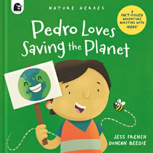 Pedro Loves Saving the Planet: A Fact-Filled Adventure Bursting with Ideas! PEDRO LOVES SAVING THE PLANET iNature Heroesj [ Jess French ]