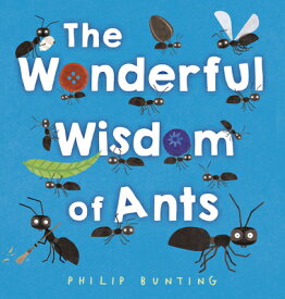 The Wonderful Wisdom of Ants WONDERFUL WISDOM OF ANTS [ Philip Bunting ]